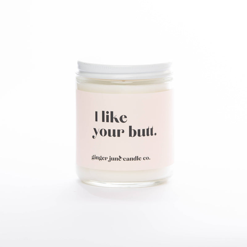 I LIKE YOUR BUTT • NON TOXIC SOY CANDLE