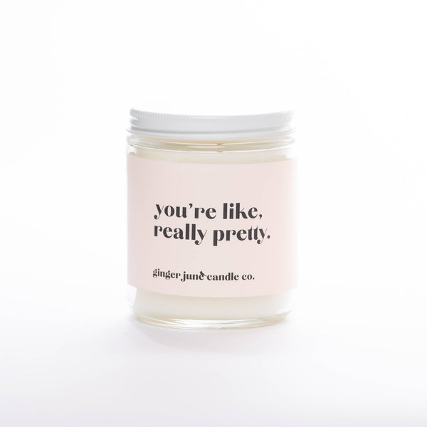 YOU'RE LIKE REALLY PRETTY • NON TOXIC SOY CANDLE